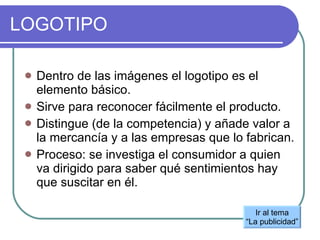 LOGOTIPO ,[object Object],[object Object],[object Object],[object Object],Ir al tema “ La publicidad” 