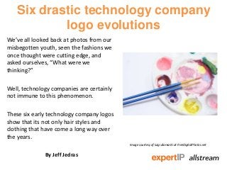 Six drastic technology company
           logo evolutions
We’ve all looked back at photos from our
misbegotten youth, seen the fashions we
once thought were cutting edge, and
asked ourselves, “What were we
thinking?”

Well, technology companies are certainly
not immune to this phenomenon.

These six early technology company logos
show that its not only hair styles and
clothing that have come a long way over
the years.
                                           Image courtesy of luigi diamanti at FreeDigitalPhotos.net


              By Jeff Jedras
 