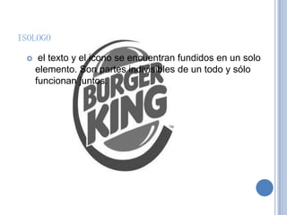ISOLOGO
 el texto y el icono se encuentran fundidos en un solo
elemento. Son partes indivisibles de un todo y sólo
funcionan juntos.
 