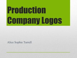 Production
Company Logos
Alice Sophie Turrell

 