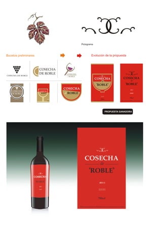 COSECHA
DE ROBLE
COSECHA
ROBLEde
COSECHA
ROBLEde
750ccl
Beber con moderación-Prohibida su venta a menores de 18 años
2010
VINO DE MESA
ARGENTINA
Bocetos preliminares Evolucion de la propuesta
750ccl
VINO DE MESA
ARGENTINA
2011
Beber con moderación-Prohibida su venta a menores de 18 años
VINO DE MESA
ARGENTINA
CC
PROPUESTA GANADORA
CC
Pictograma
 