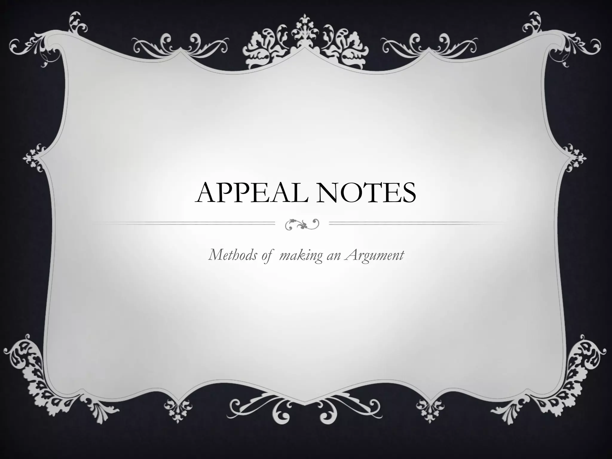 APPEAL NOTES
Methods of making an Argument
 