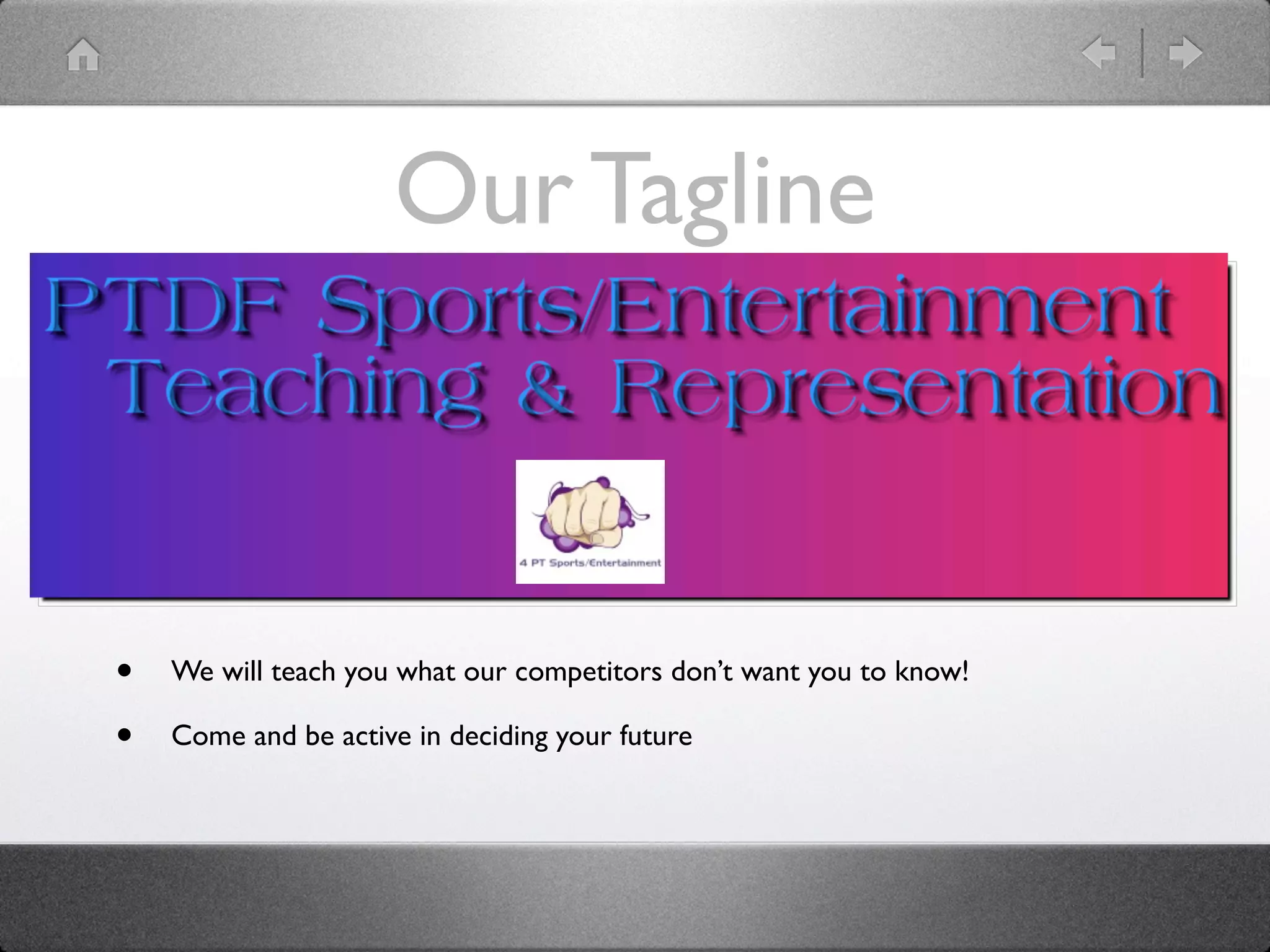 Our Tagline



•   We will teach you what our competitors don’t want you to know!

•   Come and be active in deciding your future
 