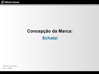 Especialista em Usabilidade e Avaliação de Interfaces
Concepção da Marca:
Schatzi
Cliente: Schatzi
Ano: 2009
 