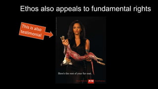 Ethos also appeals to fundamental rights
Warning: the next image
contains a graphic image
that some viewers may find
disturbing
 