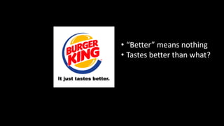 • “Better” means nothing
• Tastes better than what?
 
