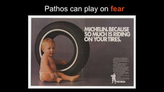 Pathos can play on fear
 