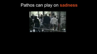 Pathos can play on sadness
 