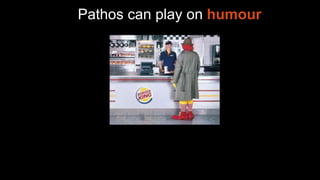 Pathos can play on humour
 