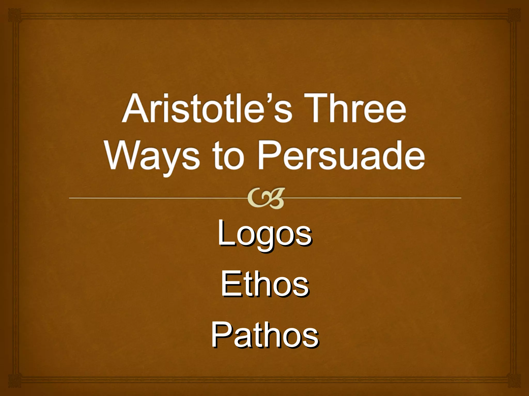 Forming an Argument: Logos Ethos Pathos | PPT