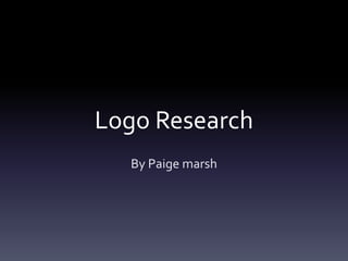 Logo Research
By Paige marsh
 