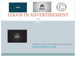 LOGOS IN ADVERTISEMENT 
PREMANAND EDWARD MALYAKKAL 
WWW.PREMCLT.COM 
 