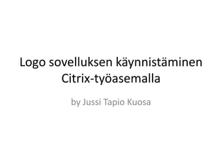 Logo sovelluksenkäynnistäminen Citrix-työasemalla by JussiTapioKuosa 