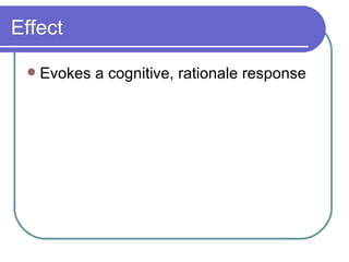 Effect Evokes a cognitive, rationale response  