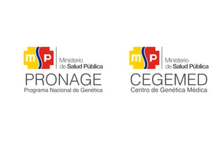 PRONAGEPrograma Nacional de Genética
CEGEMEDCentro de Genética Médica
 