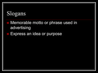 SlogansMemorable motto or phrase used in advertisingExpress an idea or purpose