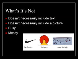 What’s It’s NotDoesn’t necessarily include textDoesn’t necessarily include a pictureBusyMessy