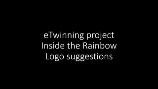 eTwinning project
Inside the Rainbow
Logo suggestions
 