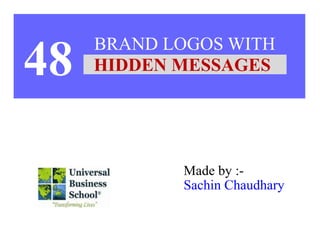 BRAND LOGOS WITH
Made by :-
Sachin Chaudhary
HIDDEN MESSAGES48
 