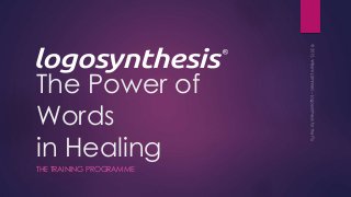 The Power of
Words
in Healing
THE TRAINING PROGRAMME
 
