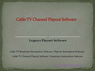 Logosys Playout Software
http://cabletvsoftwares.com
Cable TV Broadcast Automation Software | Playout Automation Software
Cable TV Channel Playout Software | broadcast Automation Software
 