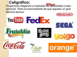 Caligráfico:
Proporciona elegancia e impresión de familiaridad y trato
personal. Tiene el inconveniente de que requiere un gran
dominio técnico.
 