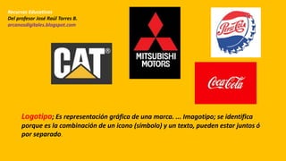 Logotipo; Es representación gráfica de una marca. ... Imagotipo; se identifica
porque es la combinación de un icono (símbo...