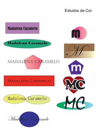 Estudos de Cor
M
M
m
MC
MC
Madalena Caramelo
Madalena Caramelo
Madalena Caramelo
Madalena Caramelo
Madalena Caramelo
Madalena Caramelo
 