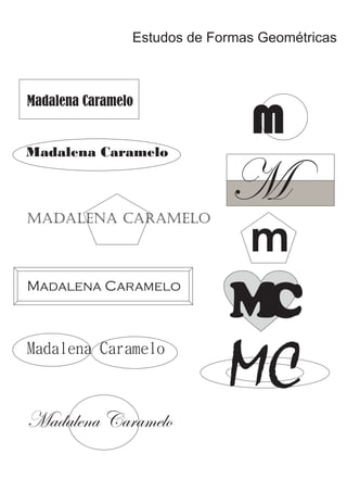 M
M
m
MC
MC
Madalena Caramelo
Madalena Caramelo
Madalena Caramelo
Madalena Caramelo
Madalena Caramelo
Madalena Caramelo
Estudos de Formas Geométricas
 