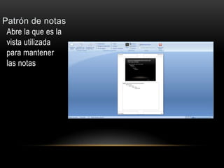Patrón de notas
 Abre la que es la
 vista utilizada
 para mantener
 las notas
 
