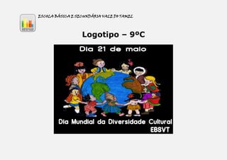 ESCOLA BÁSICA E SECUNDÁRIA VALE DO TAMEL




                  Logotipo – 9ºC
 