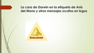 La cara de Darwin en la etiqueta de Anís
del Mono y otros mensajes ocultos en logos
 