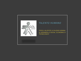 TALENTO HUMANO  ,[object Object],[object Object]