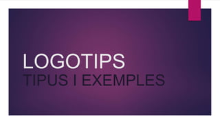 LOGOTIPS
TIPUS I EXEMPLES
 