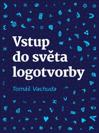 Vstup
do světa
logotvorby
Tomáš Vachuda
 