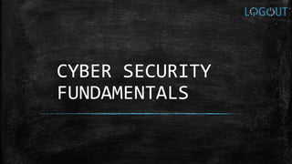 CYBER SECURITY
FUNDAMENTALS
 