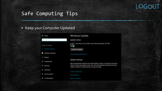 Safe Computing Tips
▪ Keep yourComputer Updated
 