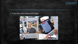 ▪ Cover Mic and Camera withTape
 