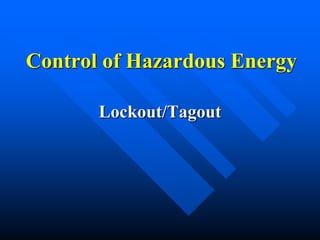 Control of Hazardous Energy
Lockout/Tagout
 