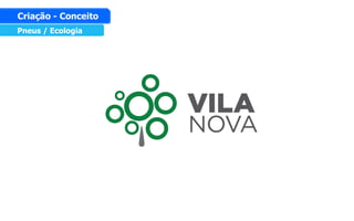 Pneus / Ecologia
Criação - Conceito
 