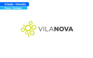 Pneus / Ecologia
Criação - Conceito
 
