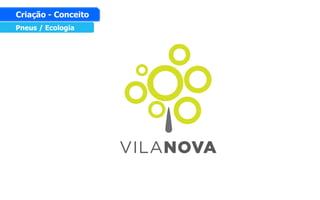 Pneus / Ecologia
Criação - Conceito
 