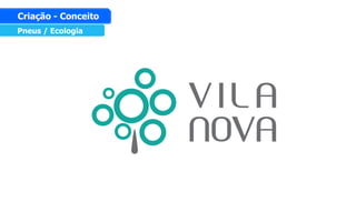 Pneus / Ecologia
Criação - Conceito
 