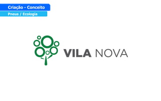 Pneus / Ecologia
Criação - Conceito
 