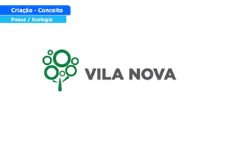 Pneus / Ecologia
Criação - Conceito
 