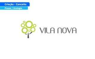 Pneus / Ecologia
Criação - Conceito
 