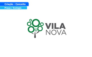 Pneus / Ecologia
Criação - Conceito
 