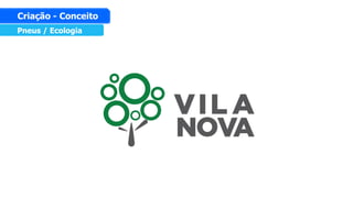 Pneus / Ecologia
Criação - Conceito
 
