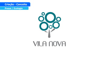 Pneus / Ecologia
Criação - Conceito
 
