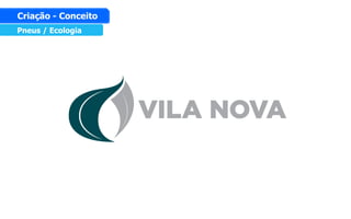 Pneus / Ecologia
Criação - Conceito
 